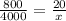 \frac{800}{4000} =\frac{20}{x}