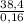 \frac{38,4}{0,16}