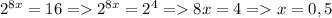 2^{8x}=16=2^{8x}=2^{4}=8x=4=x=0,5