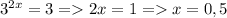 3^{2x}=3=2x=1=x=0,5