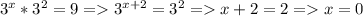 3^{x} *3^{2}=9=3^{x+2}=3^{2}=x+2=2=x=0