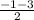 \frac{-1-3}{2}