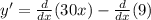 y' = \frac{d}{dx} (30x) - \frac{d}{dx} (9)