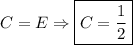 C=E\Rightarrow \boxed{C=\dfrac{1}{2} }