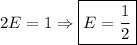 2E=1\Rightarrow \boxed{E=\dfrac{1}{2} }