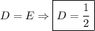 D=E\Rightarrow \boxed{D=\dfrac{1}{2} }