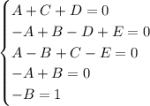 \begin{cases} A+C+D=0\\-A+B-D+E=0\\A-B+C-E=0\\-A+B=0\\-B=1\end{cases}