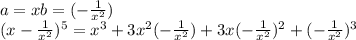 a=x b = (-\frac{1}{x^{2} } )\\ (x-\frac{1}{x^{2} } )^{5} = x^{3} + 3x^{2} (-\frac{1}{x^{2} } ) + 3x(-\frac{1}{x^{2} } )^2 + (-\frac{1}{x^{2} } )^3