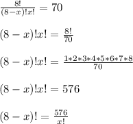 \frac{8!}{(8-x)!x!}=70 \\ \\ (8-x)!x!=\frac{8!}{70}\\ \\ (8-x)!x!=\frac{1*2*3*4*5*6*7*8}{70}\\ \\ (8-x)!x!=576\\ \\ (8-x)!=\frac{576}{x!}