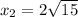 x_2=2\sqrt{15}