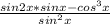 \frac{sin2x*sinx-cos^3x}{sin^2x}