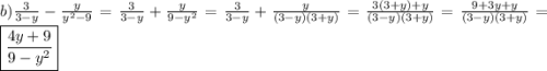 b)\frac{3}{3-y}-\frac{y}{y^{2}-9 }=\frac{3}{3-y}+\frac{y}{9-y^{2} }=\frac{3}{3-y}+\frac{y}{(3-y)(3+y)}=\frac{3(3+y)+y}{(3-y)(3+y)}=\frac{9+3y+y}{(3-y)(3+y)}=\boxed{\frac{4y+9}{9-y^{2} }}