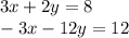 3x+2y=8\\-3x-12y=12