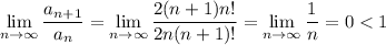 \displaystyle \lim_{n \to \infty} \dfrac{a_{n+1}}{a_n}= \lim_{n \to \infty}\dfrac{2(n+1)n!}{2n(n+1)!}= \lim_{n \to \infty}\dfrac{1}{n}=0