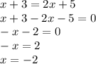 x+3=2x+5\\x+3-2x-5=0\\-x-2=0\\-x=2\\x=-2