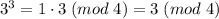 3^3 = 1 \cdot 3 \; (mod \; 4) = 3 \; (mod \; 4)