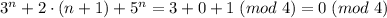 3^n+2 \cdot (n+1) + 5^n = 3 + 0 + 1 \; (mod \; 4) = 0 \; (mod \; 4)