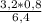 \frac{3,2*0,8}{6,4}