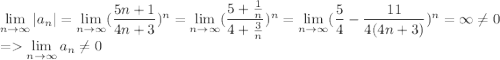 \lim\limits_{n\to\infty} |a_n|=\lim\limits_{n\to\infty} (\dfrac{5n+1}{4n+3})^n=\lim\limits_{n\to\infty} (\dfrac{5+\frac{1}{n}}{4+\frac{3}{n}})^n=\lim\limits_{n\to\infty} (\dfrac{5}{4}-\dfrac{11}{4(4n+3)})^n=\infty\neq 0\\ = \lim\limits_{n\to\infty} a_n\neq 0