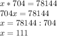 x*704=78144\\704x=78144\\x=78144:704\\x=111