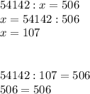 54142:x=506\\x=54142:506\\x=107\\\\\\54142:107=506\\506=506