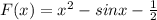 F(x)=x^2-sinx-\frac{1}{2}