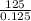 \frac{125}{0.125}