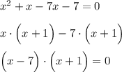 x^2+x-7x-7=0 \\ \\ x\cdot\Big(x+1\Big)-7\cdot\Big(x+1\Big) \\ \\ \Big(x-7\Big)\cdot\Big(x+1\Big)=0