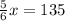 \frac{5}{6} x = 135