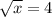 \sqrt{x} = 4