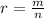 r=\frac{m}{n}