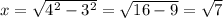 x = \sqrt{4^{2} - 3^{2} } = \sqrt{16-9} = \sqrt{7}