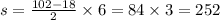 s = \frac{102 - 18}{2} \times 6 = 84 \times 3 = 252