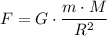 F = G\cdot \dfrac{m\cdot M}{R^{2}}