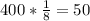 400*\frac{1}{8} =50