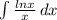 \int\limits {\frac{lnx}{x} } \, dx \\