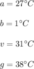 a=27^\circ C\\\\b=1^\circ C\\\\v=31^\circ C\\\\g=38^\circ C\\