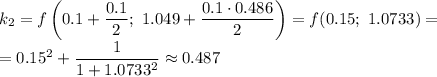 k_2=f\left(0.1+\dfrac{0.1}{2} ;\ 1.049+\dfrac{0.1\cdot0.486}{2}\right)=f(0.15;\ 1.0733)=\\=0.15^2+\dfrac{1}{1+1.0733^2}\approx0.487