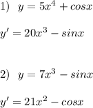 1)\ \ y=5x^4+cosx\\\\y'=20x^3-sinx\\\\\\2)\ \ y=7x^3-sinx\\\\y'=21x^2-cosx