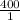 \frac{400}{1}