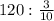 120:\frac{3}{10}