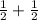 \frac{1}{2} + \frac{1}{2}