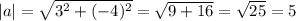 |a|=\sqrt{3^{2}+(-4)^{2} } =\sqrt{9+16} =\sqrt{25} =5