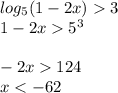 log_{5} (1-2x)3\\1-2x 5^{3} \\\\-2x 124\\x< -62