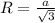 R=\frac{a}{\sqrt{3}}