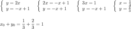 \left\{\begin{array}{l}y=2x\\y=-x+1\end{array}\right\ \ \left\{\begin{array}{l}2x=-x+1\\y=-x+1\end{array}\right\ \ \left\{\begin{array}{l}3x=1\\y=-x+1\end{array}\right\ \ \left\{\begin{array}{ccc}x=\frac{1}{3}\\y=\frac{2}{3}\end{array}\right\\\\\\x_0+y_0=\dfrac{1}{3}+\dfrac{2}{3}=1