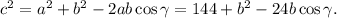 c^2=a^2+b^2-2ab\cos \gamma=144+b^2-24b\cos \gamma.