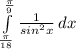 \int\limits^\frac{\pi}{9} _\frac{\pi}{18} {\frac{1}{sin^2x}} \, dx