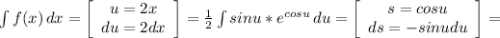 \int\limits{f(x)} \, dx =\left[\begin{array}{ccc}u=2x\\du = 2dx\end{array}\right] = \frac{1}{2}\int\limits sinu *e^{cosu} \, du } =\left[\begin{array}{ccc}s=cosu\\ds = -sinu du\end{array}\right] =