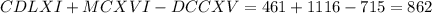 CDLXI + MCXVI - DCCXV=461+1116-715=862